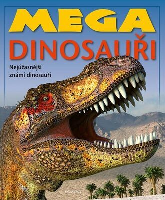 Mega dinosauři - Nejúžasnější známí dinosauři