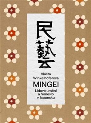 Mingei - Lidové umění a řemeslo v Japonsku - Vlasta Winkelhöferová; Janagi Sóecu