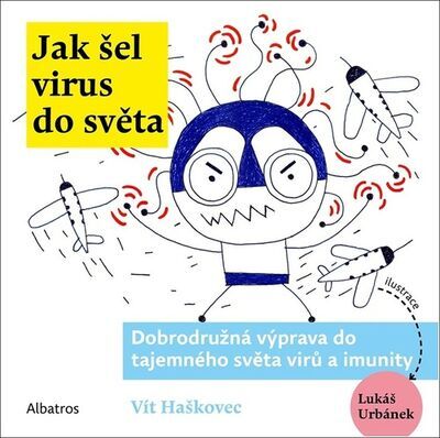 Jak šel virus do světa - Dobrodružná výprava do tajemného světa virů a imunity - Vít Haškovec; Lukáš Urbánek