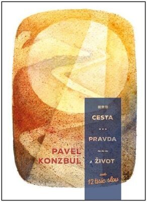 Cesta, pravda a život - aneb 12 tisíc slov - Pavel Konzbul