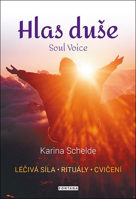 Hlas duše - Léčivá síla, rituály, cvičení - Karina Schelde