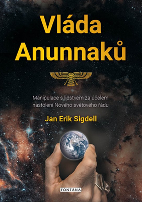 Vláda Anunnaků - Manipulace s lidstvem za účelem nastolení Nového světového řádu - Jan Erik Sigdell