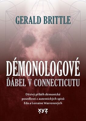 Démonologové Ďábel v Connecticutu - Děsivý příběh démonické posedlosti z autentických spisů Eda a Lorraine Warrenový - Gerald Brittle