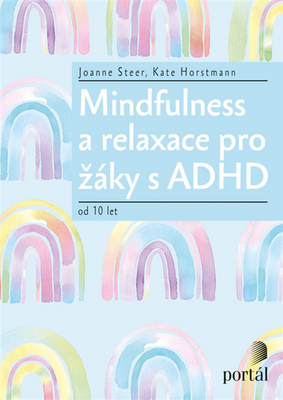 Mindfulness a relaxace pro žáky s ADHD - od 10 let - Joanne Steer; Kate Horstmann