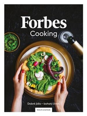 Forbes Cooking - Dobré jídlo - bohatý život - Kateřina Bičíková Harudová; Kateřina Pechová; Martina Baťhová; Markéta Marešová