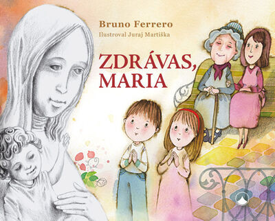 Zdrávas, Maria - Bruno Ferrero; Juraj Martiška