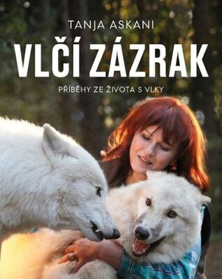 Vlčí zázrak - Příběhy ze života s vlky - Tanja Askani