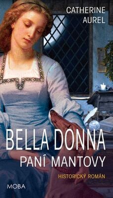 Bella Dona Paní Mantovy - Historický román - Catherine Aurel