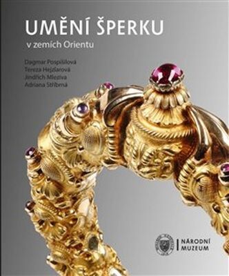 Umění šperku v zemích Orientu - Tereza Hejzlarová; Jindřich Mleziva; Dagmar Pospíšilová; Adriana Stříbrná