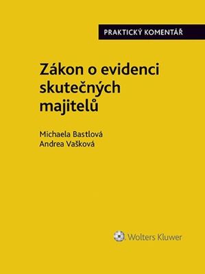 Zákon o evidenci skutečných majitelů Praktický komentář - Michaela Bastlová; Andrea Vašková