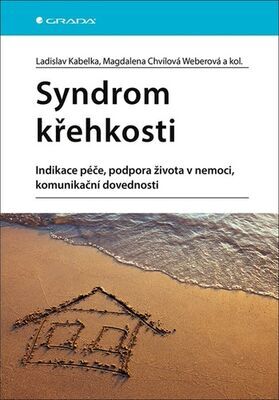 Syndrom křehkosti - Indikace péče, podpora života v nemoci, komunikační dovednosti - Ladislav Kabelka; Magdalena Chvílová Weberová