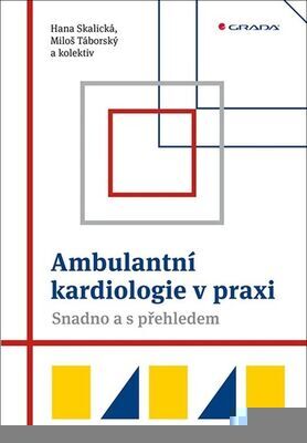 Ambulantní kardiologie v praxi - Snadno a s přehledem - Hana Skalická; Miloš Táborský