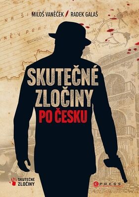 Skutečné zločiny po česku - Radek Galaš; Miloš Vaněček