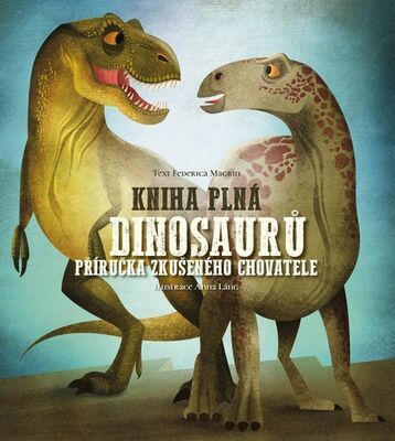Kniha plná dinosaurů - Příručka zkušeného chovatele - Federica Magrin; Anna Láng
