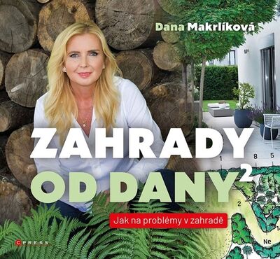 Zahrady od Dany 2 - Jak na problémy v zahradě - Dana Makrlíková