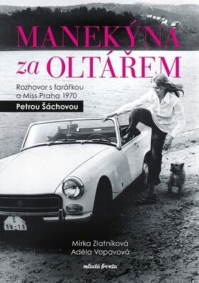 Manekýna za oltářem - Rozhovor s farářkou a Miss Praha 1970 - Mirka Zlatníková; Petra Šáchová; Adéla Vopavová