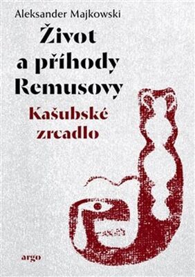 Život a příhody Remusovy - Kašubské zrcadlo - Aleksander Majkowski