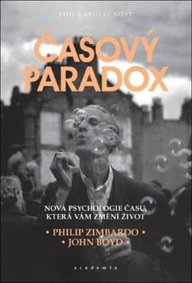 Časový paradox - Nová psychologie času, která změní váš život - Philip G. Zimbardo; John Boyd