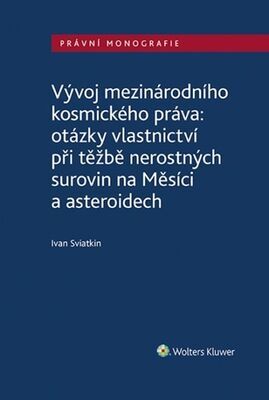 Vývoj mezinárodního kosmického práva - otázky vlastnictví při těžbě nerostných surovin na Měsíci a asteroidech - Ivan Sviatkin
