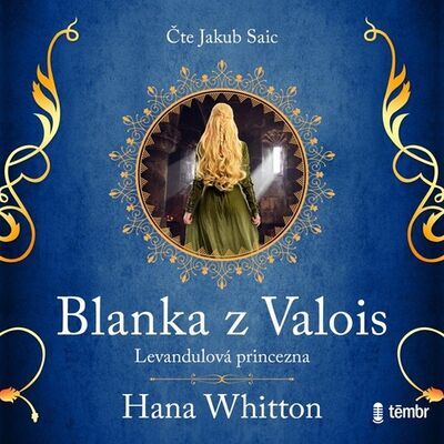 Blanka z Valois - Levandulová princezna - Hana Whitton; Jakub Saic