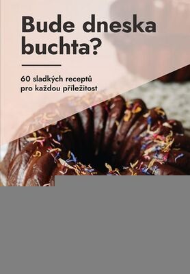 Bude dneska buchta? - 60 sladkých receptů pro každou příležitost - Kristýna Bubeníková