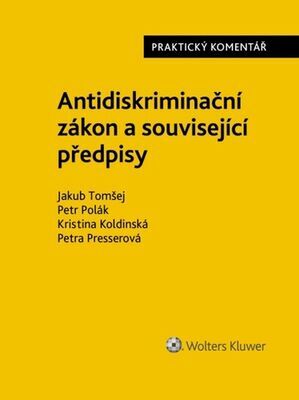 Antidiskriminační zákon Praktický komentář - Jakub Tomšej; Petr Polák; Kristina Koldinská