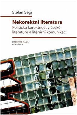 Nekorektní literatura - Politická korektnost v české literatuře a literární komunikaci - Stefan Segi