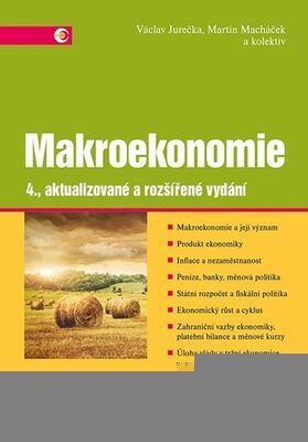 Makroekonomie - 4., aktualizované a rozšířené vydání - Václav Jurečka; Martin Macháček