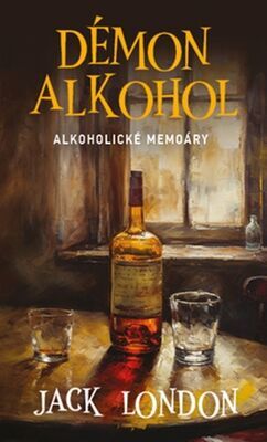 Démon alkohol - Alkoholické memoáry - Jack London