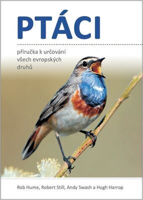 Ptáci - Příručka k určování všech evropských druhů - Rob Hume; Robert Still; Andy Swash; Hugh Harrop