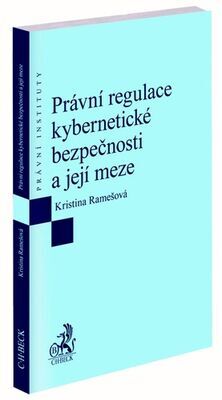 Právní regulace kybernetické bezpečnosti a její meze - Kristina Ramešová