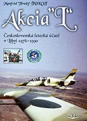 Akcia “L“ - Československá letecká účasť v Libyi 1978-1990 - Manfréd Ťukot