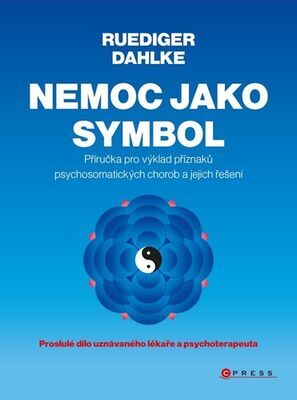 Nemoc jako symbol - Příručka pro výklad příznaků psychosomatických chorob a jejich řešení - Ruediger Dahlke