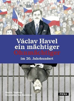 Václav Havel - ein mächtiger Ohnmächtiger im 20. Jahrhundert - Martin Vopěnka; Eva Bartošová