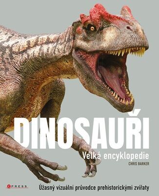 Dinosauři Velká encyklopedie - Úžasný vizuální průvodce prehistorickými zvířaty - Chris Barker