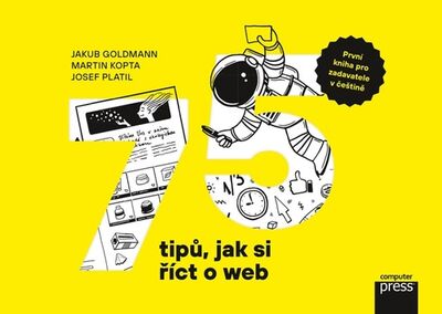 75 tipů, jak si říct o web - První kniha pro zadavatele v češtině - Jakub Goldmann; Josef Platil; Martin Kopta