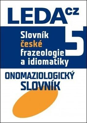 Slovník české frazeologie a idiomatiky 5 - Onomaziologický slovník - František Čermák