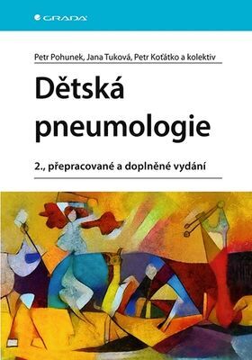 Dětská pneumologie - 2., přepracované a doplněné vydání - Petr Pohunek; Jana Tuková; Petr Koťátko
