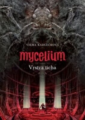 Mycelium Vrstva ticha - Vilma Kadlečková