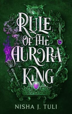 Rule of the Aurora King - The Artefacts of Ouranos - Nisha J. Tuli