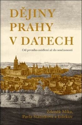 Dějiny Prahy v datech - Od prvního osídlení až do současnosti - Pavla Státníková; Zdeněk Míka