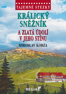 Králický Sněžník a zlatá údolí v jeho stínu - Miroslav Kobza