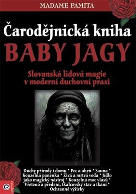 Čarodějnická kniha Baby Jagy - Slovanská lidová magie v moderní duchovní praxi - Madame Papita