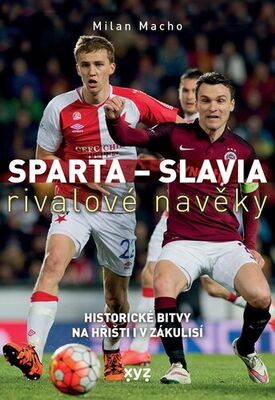 Sparta - Slavia Rivalové navěky - Historické bitvy na hřišti i v zákulisí - Milan Macho