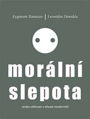 Morální slepota - Ztráta citlivosti v tekuté modernitě - Zygmunt Bauman; Leonidas Donskis