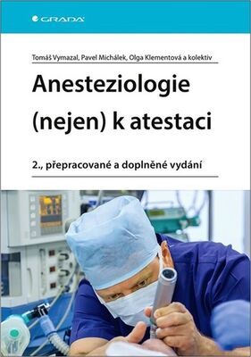 Anesteziologie (nejen) k atestaci - 2., přepracované a doplněné vydání - Tomáš Vymazal; Pavel Michálek; Olga Klementová