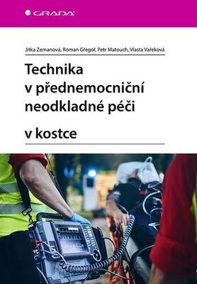 Technika v přednemocniční neodkladné péči v kostce - Jitka Zemanová; Roman Gřegoř; Petr Matouch; Vlasta Vařeková