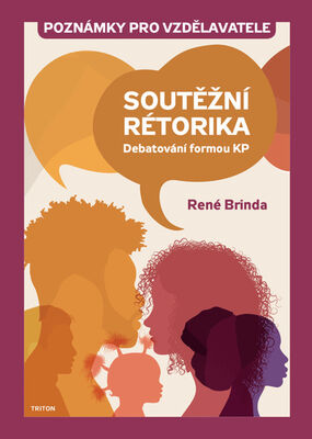 Soutěžní rétorika Poznámky pro vzdělavatele - Debatování formou KP - René Brinda