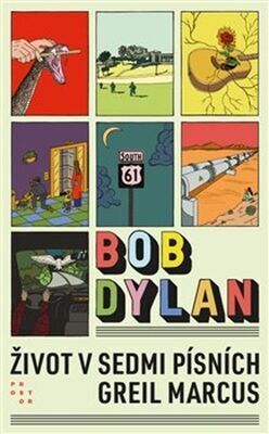 Bob Dylan - Život v sedmi písních - Marcus Greil