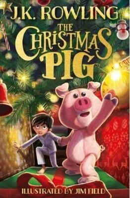 The Christmas Pig - J. K. Rowling; Jim Field
